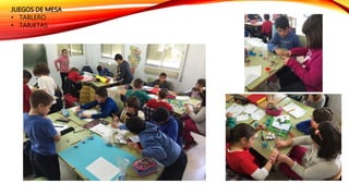 JUEGOS DE MESA
• TABLERO
• TARJETAS
 