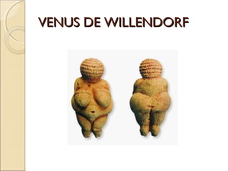 VENUS DE WILLENDORFVENUS DE WILLENDORF
 