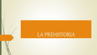 LA PREHISTORIA
 