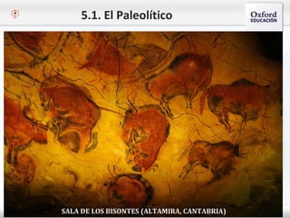5.1. El Paleolítico
SALA DE LOS BISONTES (ALTAMIRA, CANTABRIA)
 