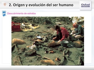 09
Descubrimiento de estratos
2. Origen y evolución del ser humano
 