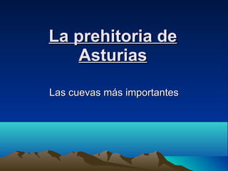 La prehitoria de Asturias Las cuevas más importantes 