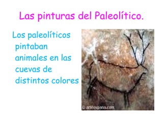 Las pinturas del Paleolítico. ,[object Object]