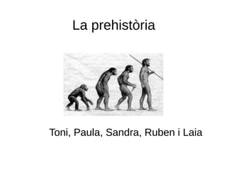 La prehistòria




Toni, Paula, Sandra, Ruben i Laia
 