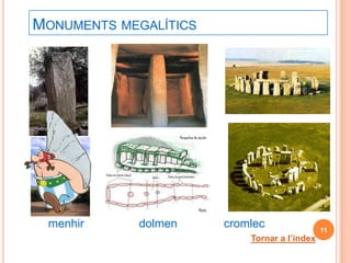 MONUMENTS MEGALÍTICS




 menhir     dolmen     cromlec                11
                           Tornar a l’índex
 
