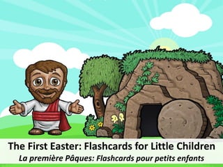 The First Easter: Flashcards for Little Children
La première Pâques: Flashcards pour petits enfants
 