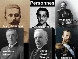 Personnes Franz Ferdinand Gavrilo Princip Willhelm II Woodrow Wilson David Lloyd George Tsar Nicholas Tsar Nicholas 