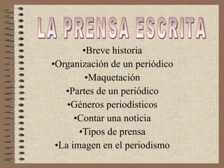 <ul><li>Breve historia </li></ul><ul><li>Organización de un periódico </li></ul><ul><li>Maquetación </li></ul><ul><li>Part...