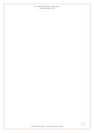 CULTURA Y PEDAGOGÍA AUDIOVISUAL.
          Verónica Ballesteros Ávila




                                                      17
Facultad de Educación – 3º Grado Educación Infantil
 