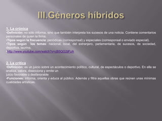 Su labor se confía a personas especializadas e identificadas con la línea ideológica de la dirección.II. Géneros de opinión