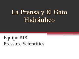Equipo #18
Pressure Scientifics
 