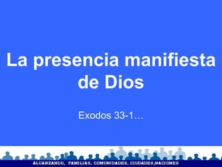La presencia manifiesta de Dios Exodos 33-1… 