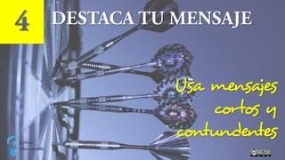 Usa mensajes
cortos y
contundentes
 