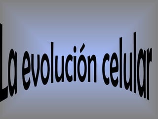 La evolución celular 