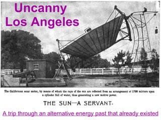 Uncanny  Los Angeles A trip through an alternative energy past that already existed 