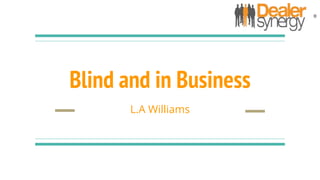 Blind and in Business
L.A Williams
 