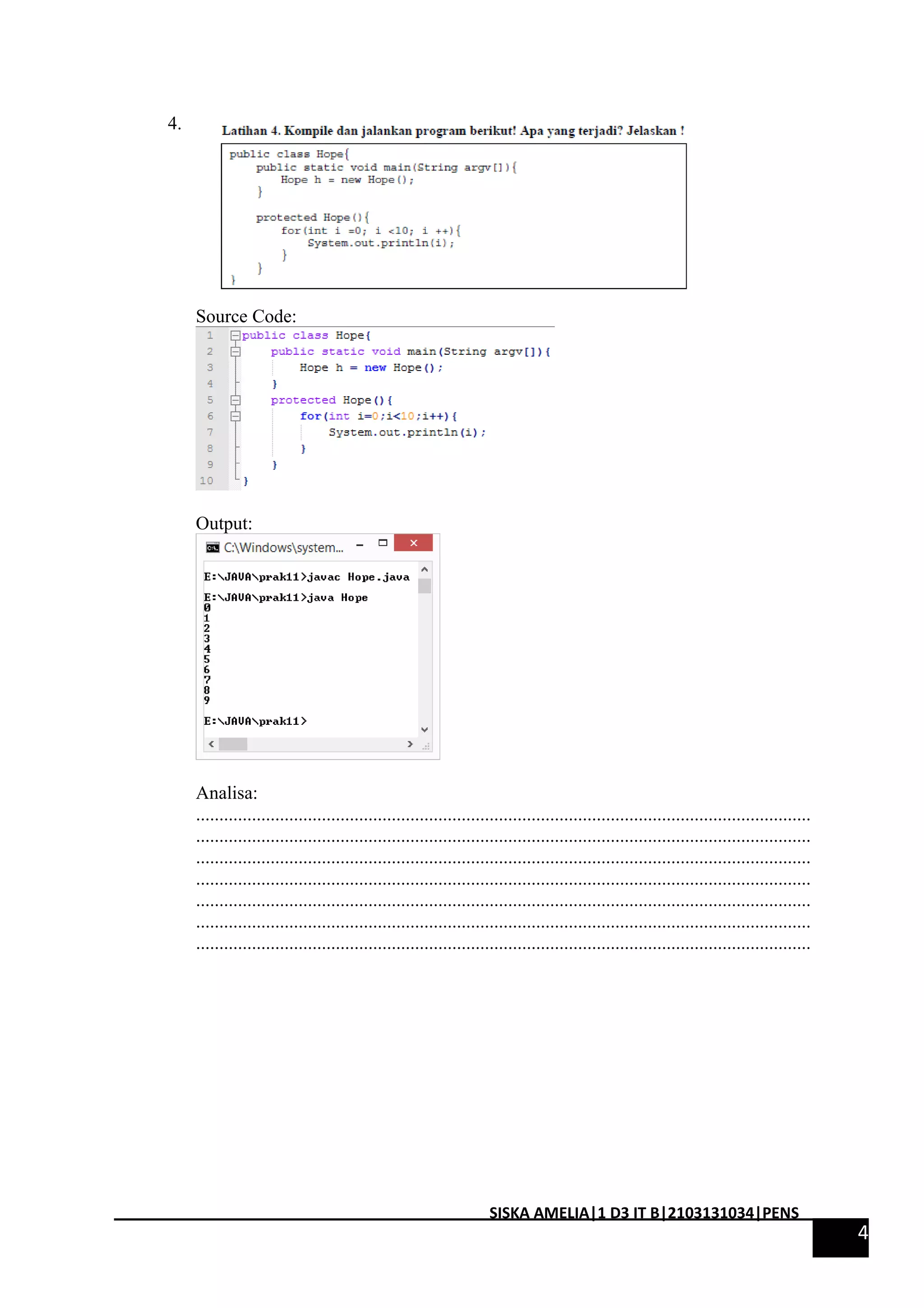 4. 
Source Code: 
Output: 
Analisa: 
.................................................................................................................................... 
.................................................................................................................................... 
.................................................................................................................................... 
.................................................................................................................................... 
.................................................................................................................................... 
.................................................................................................................................... 
.................................................................................................................................... 
4 
SISKA AMELIA|1 D3 IT B|2103131034|PENS 
 