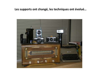 Les supports ont changé, les techniques ont évolué… 