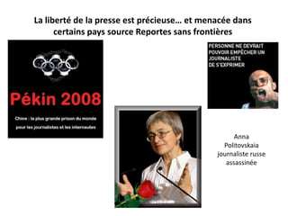 La liberté de la presse est précieuse… et menacée dans certains pays source Reportes sans frontièresAnna Politovskaia journaliste russe assassinée