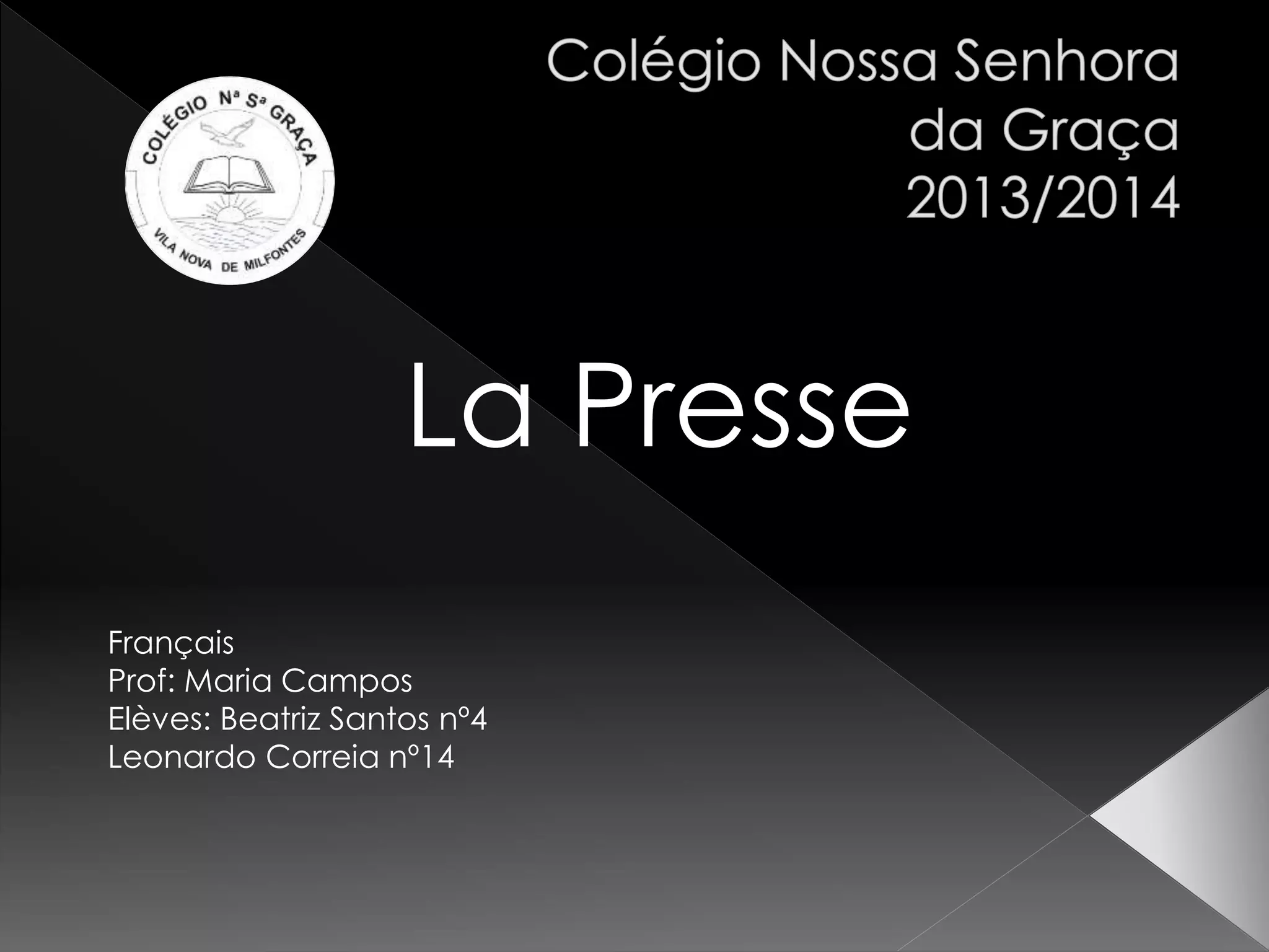 Français
Prof: Maria Campos
Elèves: Beatriz Santos nº4
Leonardo Correia nº14
La Presse