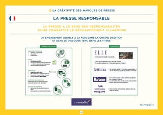 111
#DLPlapreuve
8 La créativité des marques de presse
La presse responsable
la presse a le sens des responsabilités
pour combattre le réchauffement climatique
Un engagement double à la fois dans la chaîne d’édition
et dans le discours tenu dans les titres
 