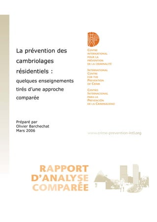 La prévention des
cambriolages
résidentiels :
quelques enseignements
tirés d’une approche
comparée

Préparé par
Olivier Barchechat
Mars 2006

 
