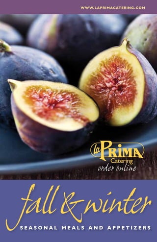 www.laprimacatering.com




                   order online



fall &winter
seasonal meals and appetizers
 