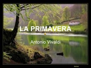 LA PRIMAVERA
Antonio Vivaldi
 