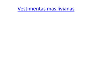 Vestimentas mas livianas