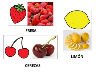 FRESA
CEREZAS
LIMÓN
 