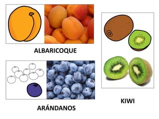 ALBARICOQUE
ARÁNDANOS
KIWI
 