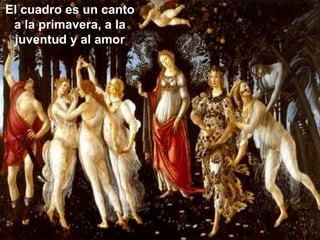 El cuadro es un canto
 a la primavera, a la
 juventud y al amor
 