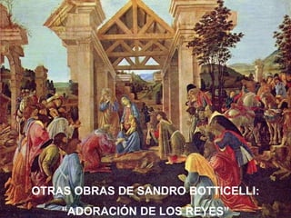 OTRAS OBRAS DE SANDRO BOTTICELLI:
    “ADORACIÓN DE LOS REYES”
 
