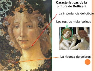 Características de la
pintura de Botticelli

 La importancia del dibujo

Los rostros melancólicos




  La riqueza de colores
 