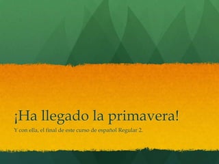 ¡Ha llegado la primavera!
Y con ella, el final de este curso de español Regular 2.