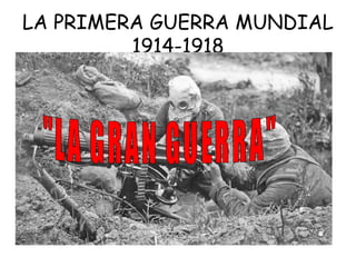 LA PRIMERA GUERRA MUNDIAL
1914-1918

 