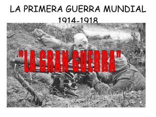 LA PRIMERA GUERRA MUNDIAL 1914-1918 &quot;LA GRAN GUERRA&quot; 