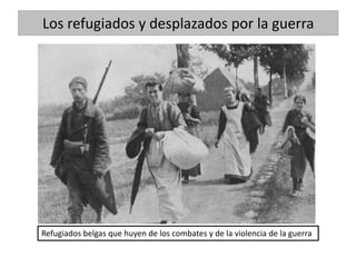 Los refugiados y desplazados por la guerra
Refugiados belgas que huyen de los combates y de la violencia de la guerra
 