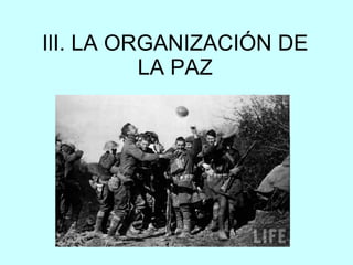 IlI. LA ORGANIZACIÓN DE LA PAZ 