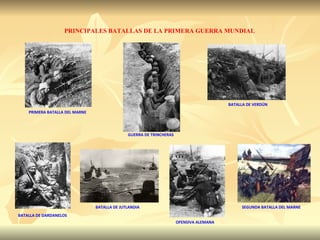 GUERRA DE TRINCHERAS SEGUNDA BATALLA DEL MARNE PRIMERA BATALLA DEL MARNE BATALLA DE VERDÚN BATALLA DE DARDANELOS BATALLA DE JUTLANDIA OFENSIVA ALEMANA PRINCIPALES BATALLAS DE LA PRIMERA GUERRA MUNDIAL 
