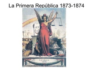La Primera República 1873-1874
 