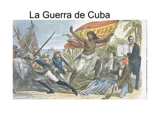 La Guerra de Cuba
 