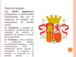 Aspectos  a favor : Las  clases populares  (campesinos y proletariado) consideraban que era el momento de cumplir sus aspi...