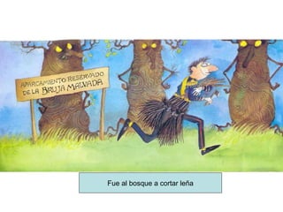 Fue al bosque a cortar leña 