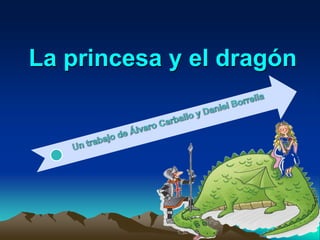 La princesa y el dragón

 