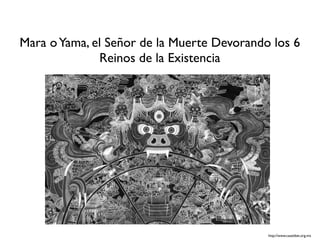 Mara o Yama, el Señor de la Muerte Devorando los 6
              Reinos de la Existencia




                                            http://www.casatibet.org.mx
 