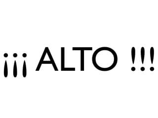 ¡¡¡ ALTO !!!
 