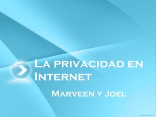 La privacidad en Internet Marveen y Joel 