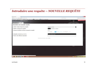 Law Square
Introduire une requête – NOUVELLE REQUÊTE
18
 