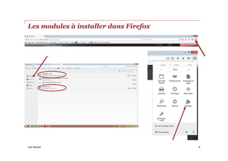 Law Square
Les modules à installer dans Firefox
9
 
